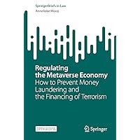 Regulating the Metaverse Economy: How to Prevent Money Laundering and the Financing of Terrorism (SpringerBriefs in Law) Regulating the Metaverse Economy: How to Prevent Money Laundering and the Financing of Terrorism (SpringerBriefs in Law) Paperback