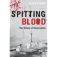 Spitting Blood: The history of tuberculosis Spitting Blood: The history of tuberculosis Kindle Hardcover Paperback