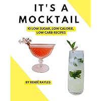 It's A Mocktail: Low Calorie, Low Sugar, Low Carb, Non-Alcoholic: 10 Recipes It's A Mocktail: Low Calorie, Low Sugar, Low Carb, Non-Alcoholic: 10 Recipes Paperback Kindle