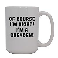 Of Course I'm Right! I'm A Dreyden! - 15oz Ceramic Coffee Mug, White