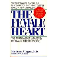 The Female Heart: The Truth About Women and Coronary Artery Disease The Female Heart: The Truth About Women and Coronary Artery Disease Hardcover Paperback