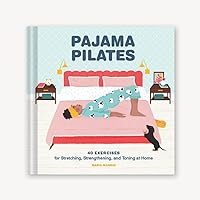 Pajama Pilates: 40 Exercises for Stretching, Strengthening, and Toning at Home Pajama Pilates: 40 Exercises for Stretching, Strengthening, and Toning at Home Hardcover Kindle