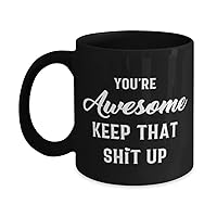 Dad Black Mug,YOU'RE Awesome KEEP THAT SHIT UP,Novelty Unique Ideas for Dad, Coffee Mug Tea Cup Black