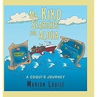Mr. Kiko Searches for Aloha: A Coqui's Journey by Marion Louise (2016-01-15)
