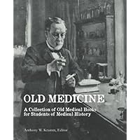 Old Medicine: A Collection of Old Medical Books for Students of Medical History Old Medicine: A Collection of Old Medical Books for Students of Medical History Paperback