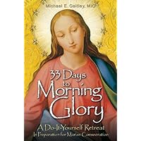 33 Days to Morning Glory: A Do-It-Yourself Retreat In Preparation for Marian Consecration 33 Days to Morning Glory: A Do-It-Yourself Retreat In Preparation for Marian Consecration Paperback Kindle Audible Audiobook Hardcover
