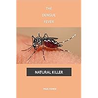 The Dengue Fever: Natural Killer The Dengue Fever: Natural Killer Kindle Paperback