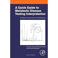 A Quick Guide to Metabolic Disease Testing Interpretation: Testing for Inborn Errors of Metabolism A Quick Guide to Metabolic Disease Testing Interpretation: Testing for Inborn Errors of Metabolism Paperback Kindle