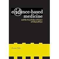 Evidence-Based Medicine and the Search for a Science of Clinical Care (Volume 12) (California/Milbank Books on Health and the Public) Evidence-Based Medicine and the Search for a Science of Clinical Care (Volume 12) (California/Milbank Books on Health and the Public) Hardcover