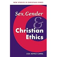 Sex, Gender, and Christian Ethics (New Studies in Christian Ethics, Series Number 9) Sex, Gender, and Christian Ethics (New Studies in Christian Ethics, Series Number 9) Paperback Kindle Hardcover