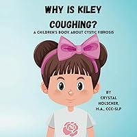 Why is Kiley Coughing?: A Children's Book About Cystic Fibrosis Why is Kiley Coughing?: A Children's Book About Cystic Fibrosis Paperback
