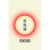 Aikido: Anteckningsbok Aikido träningsloggbok för kampsportsentusiast 120 radade sidor 6