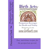 Birth Arts International Postpartum Beverages for Health and Vitality (Birth Arts International Guide) Birth Arts International Postpartum Beverages for Health and Vitality (Birth Arts International Guide) Paperback Kindle