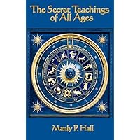 The Secret Teachings of All Ages by Manly P. Hall (2007-10-31) The Secret Teachings of All Ages by Manly P. Hall (2007-10-31) Hardcover Kindle Paperback