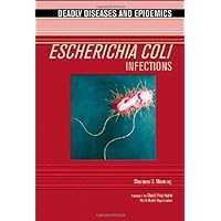Escherichia Coli Infections (Deadly Diseases and Epidemics) Escherichia Coli Infections (Deadly Diseases and Epidemics) Kindle Hardcover Paperback