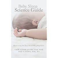 Baby Sleep Science Guide: Overcoming The Four-Month Sleep Regression Baby Sleep Science Guide: Overcoming The Four-Month Sleep Regression Paperback Kindle