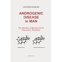 ANDROGENIC DISEASE in MAN: The Ageing Disease and its Preventive Treatment ANDROGENIC DISEASE in MAN: The Ageing Disease and its Preventive Treatment Kindle Hardcover Paperback