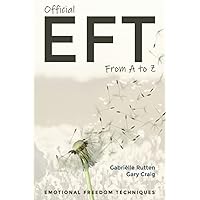 Official EFT from A to Z: How to use both forms of Emotional Freedom Techniques for self-healing Official EFT from A to Z: How to use both forms of Emotional Freedom Techniques for self-healing Paperback Kindle Hardcover