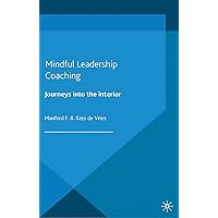 Mindful Leadership Coaching: Journeys into the Interior (INSEAD Business Press) Mindful Leadership Coaching: Journeys into the Interior (INSEAD Business Press) Kindle Hardcover Paperback