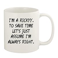 I'm A Rickyy. To Save Time Let's Just Assume I'm Always Right. - 11oz Ceramic White Coffee Mug Cup, White