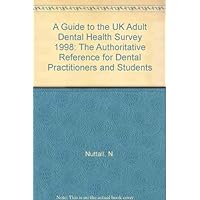 A Guide to the UK Adult Dental Health Survey 1998: The Authoritative Reference for Dental Practitioners and Students A Guide to the UK Adult Dental Health Survey 1998: The Authoritative Reference for Dental Practitioners and Students Paperback