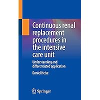 Continuous renal replacement procedures in the intensive care unit: Understanding and differentiated application Continuous renal replacement procedures in the intensive care unit: Understanding and differentiated application Paperback Kindle