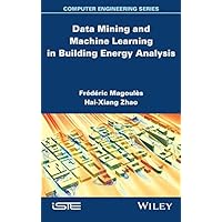 Data Mining and Machine Learning in Building Energy Analysis (Iste) Data Mining and Machine Learning in Building Energy Analysis (Iste) Kindle Hardcover