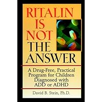 Ritalin Is Not the Answer: A Drug-Free, Practical Program for Children Diagnosed With Add or Adhd Ritalin Is Not the Answer: A Drug-Free, Practical Program for Children Diagnosed With Add or Adhd Paperback