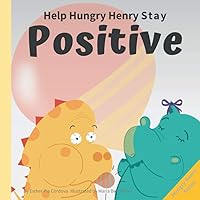 Help Hungry Henry Stay Positive: An Interactive Picture Book About Managing Negative Thoughts and Being Mindful Help Hungry Henry Stay Positive: An Interactive Picture Book About Managing Negative Thoughts and Being Mindful Paperback Kindle