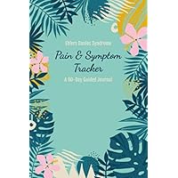Ehlers Danlos Syndrome Pain & Symptom Tracker: A 90 Day Guided Journal | Daily Log Book Pain Assessment & Medication