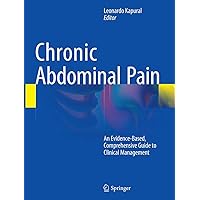 Chronic Abdominal Pain: An Evidence-Based, Comprehensive Guide to Clinical Management Chronic Abdominal Pain: An Evidence-Based, Comprehensive Guide to Clinical Management Paperback Kindle Hardcover