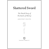 Shattered Sword: The Untold Story of the Battle of Midway Shattered Sword: The Untold Story of the Battle of Midway Paperback Kindle Audible Audiobook Hardcover Audio CD