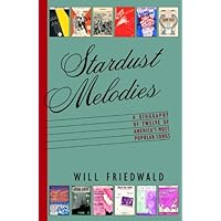 Stardust Melodies: The Biography of Twelve of America's Most Popular Songs Stardust Melodies: The Biography of Twelve of America's Most Popular Songs Kindle Hardcover Paperback