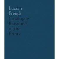 Lucian Freud: Catalogue Raisonné of the Prints