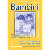 Bambini: The Italian Approach to Infant/Toddler Care (Early Childhood Education Series) Bambini: The Italian Approach to Infant/Toddler Care (Early Childhood Education Series) Kindle Paperback Hardcover