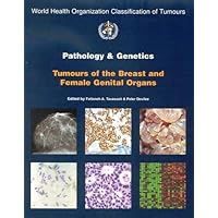 Pathology and Genetics of Tumours of the Breast and Female Genital Organs (IARC WHO Classification of Tumours) Pathology and Genetics of Tumours of the Breast and Female Genital Organs (IARC WHO Classification of Tumours) Paperback