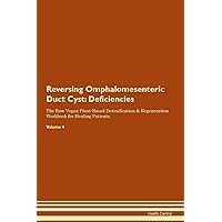 Reversing Omphalomesenteric Duct Cyst: Deficiencies The Raw Vegan Plant-Based Detoxification & Regeneration Workbook for Healing Patients. Volume 4