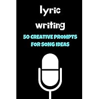 Lyric Writing: 50 Creative Prompts For Song Ideas (Journal Workbook)