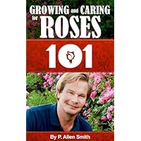 Gardening 101: Growing and Caring for Roses Gardening 101: Growing and Caring for Roses Kindle