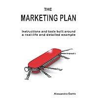The marketing plan: instructions and tools built around a real-life and detailed example The marketing plan: instructions and tools built around a real-life and detailed example Paperback Kindle Hardcover