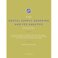 Dental Supply Ordering and Fee Analysis Manual: Detailed Systems to Analyze Cost per Procedure, Evaluate Insurance Participation, Improve Cash Flow ... (Dental Manuals from Dental Success Network)