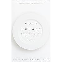 Holy Hunger: A Woman's Journey from Food Addiction to Spiritual Fulfillment Holy Hunger: A Woman's Journey from Food Addiction to Spiritual Fulfillment Paperback