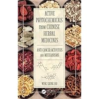 Active Phytochemicals from Chinese Herbal Medicines: Anti-Cancer Activities and Mechanisms Active Phytochemicals from Chinese Herbal Medicines: Anti-Cancer Activities and Mechanisms Hardcover Paperback
