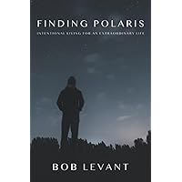 Finding Polaris: Intentional Living for an Extraordinary Life Finding Polaris: Intentional Living for an Extraordinary Life Paperback Kindle