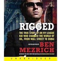 Rigged CD: The True Story of an Ivy League Kid Who Changed the World of Oil, from Wall Street to Dubai Rigged CD: The True Story of an Ivy League Kid Who Changed the World of Oil, from Wall Street to Dubai Audio CD