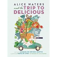 Alice Waters and the Trip to Delicious (Food Heroes, 2) Alice Waters and the Trip to Delicious (Food Heroes, 2) Hardcover Audio CD