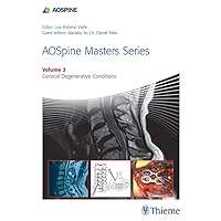 AOSpine Masters Series, Volume 3: Cervical Degenerative Conditions AOSpine Masters Series, Volume 3: Cervical Degenerative Conditions Kindle Hardcover