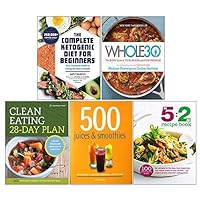 The Complete Ketogenic Diet for Beginners, The Whole30[Hardcover], Clean Eating 28-Day Plan, The Juice Master's Ultimate Fast Food, The 5:2 Diet Recipe 5 Books Collection Set