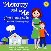 Mommy and Me - How I Came to Be: A Mommy & Child Family Story Mommy and Me - How I Came to Be: A Mommy & Child Family Story Paperback Kindle