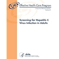 Screening for Hepatitis C Virus Infection in Adults: Comparative Effectiveness Review Number 69 Screening for Hepatitis C Virus Infection in Adults: Comparative Effectiveness Review Number 69 Paperback